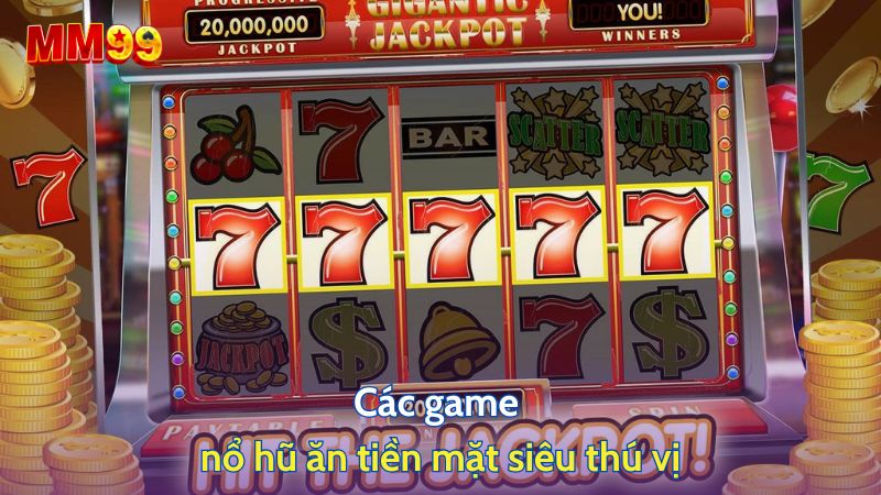 Các game nổ hũ ăn tiền mặt siêu thú vị