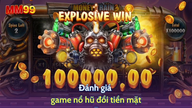 Đánh giá game nổ hũ đổi tiền mặt