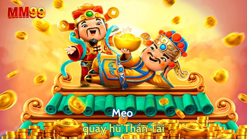 Mẹo quay hũ Thần Tài