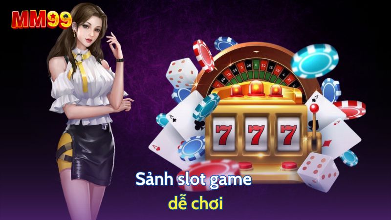 sảng slot game mm99 dễ chơi